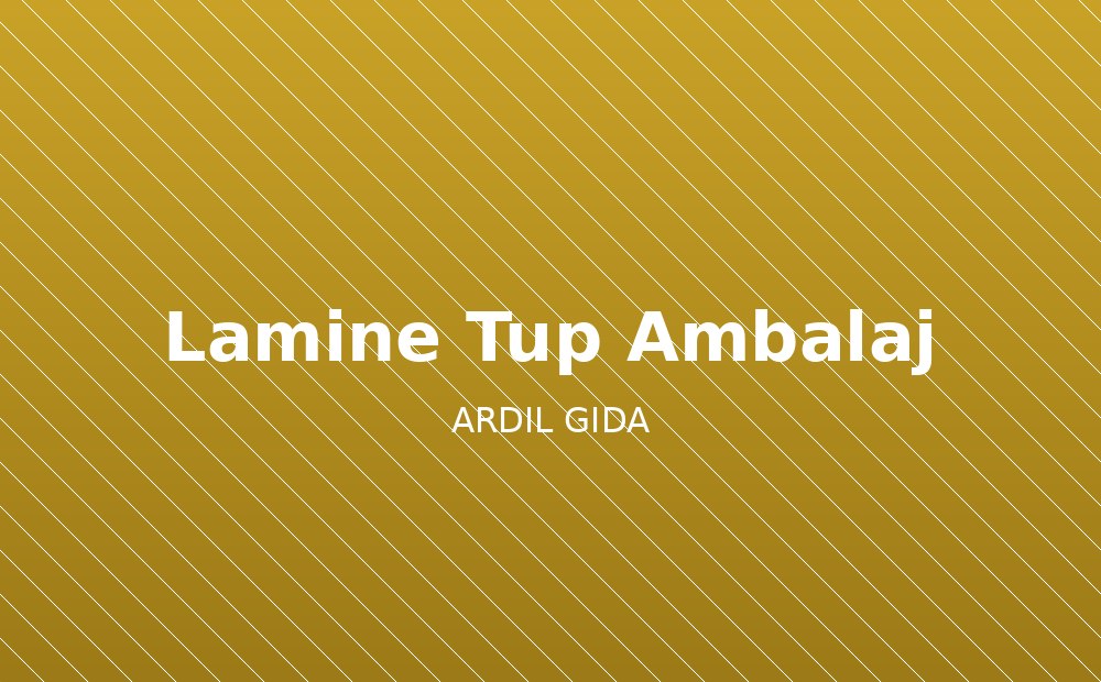Lamine Tüp Ambalajın Gıda Sektörüne Kazandırdıkları
